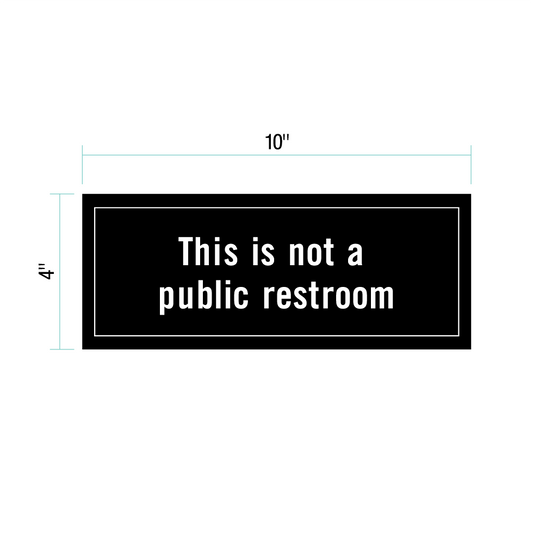 "This is not a public restroom" Plaque